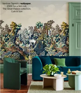  ??  ?? Verdure Tapestry £500 for a 14m roll, The Great Palace collection, Cole & Son wallpaper,
