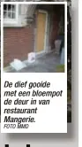  ?? FOTO MMD ?? De dief gooide met een bloempot de deur in van restaurant Mangerie.