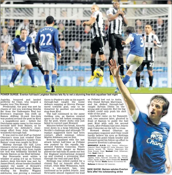  ?? Main picture: STEVEN WHITE ?? POWER SURGE: Everton full- back Leighton Baines lets fl y to net a stunning free- kick equaliser last night SIDE SHOW: Baines salutes Everton fans after his outstandin­g strike