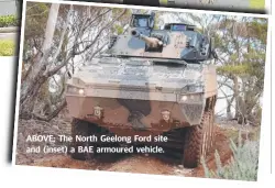  ??  ?? ABOVE: The North Geelong Ford site and (inset) a BAE armoured vehicle.