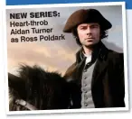  ??  ?? NEW SERIES: Heart-throb Aidan Turner as Ross Poldark