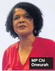  ??  ?? MP Chi Onwurah