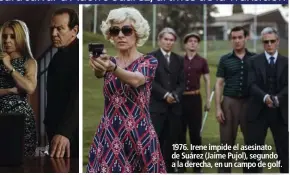  ??  ?? 1976. Irene impide el asesinato de Suárez (Jaime Pujol), segundo a la derecha, en un campo de golf.