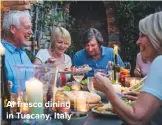  ??  ?? al fresco dining in Tuscany, Italy