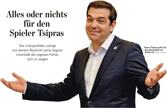  ?? FOTO: THYS/AFP ?? Alexis Tsipras geht mit den Neuwahlen ein Risiko ein.
