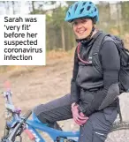  ??  ?? Sarah was ‘very fit’ before her suspected coronaviru­s infection