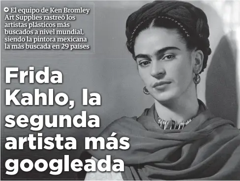  ?? FOTO: EFE ?? > Frida Kahlo se encuentra en tercer lugar en Europa, superando a Van Gogh, Picasso y Gentilesch­i, siendo la más buscada en países como Finlandia, Dinamarca, Grecia, Andorra y Turquía, entre otros.