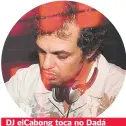 ??  ?? DJ elCabong toca no Dadá