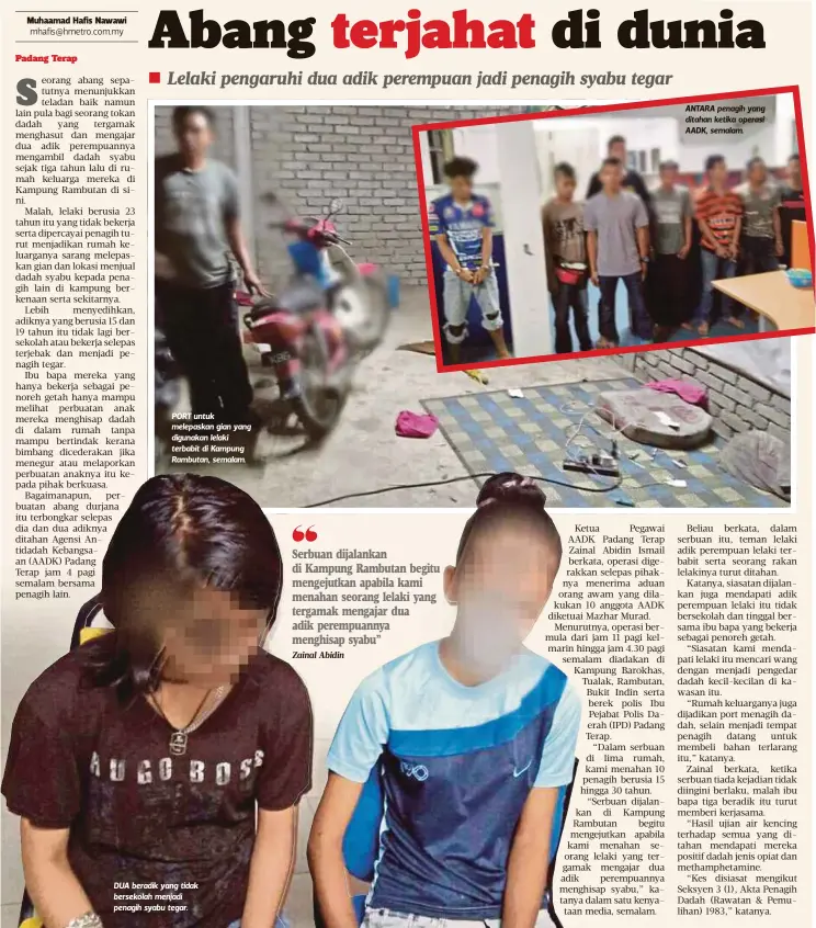  ?? Zainal Abidin ?? PORT untuk melepaskan gian yang digunakan lelaki terbabit di Kampung Rambutan, semalam. DUA beradik yang tidak bersekolah menjadi penagih syabu tegar. ANTARA penagih yang ditahan ketika operasi AADK, semalam.