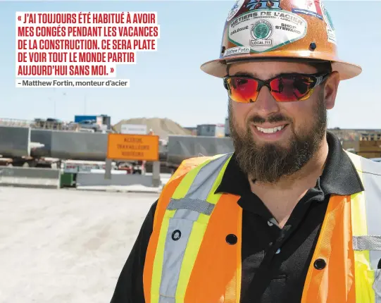  ?? PHOTO CHANTAL POIRIER ?? Matthew Fortin, monteur d’acier sur le pont Champlain, devra rester sur le chantier pour les vacances de la constructi­on.