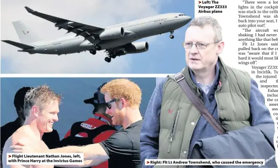  ??  ?? >
Flight Lieutenant Nathan Jones, left, with Prince Harry at the Invictus Games >
Left: The Voyager ZZ333 Airbus plane > Right: Flt Lt Andrew Townshend, who caused the emergency