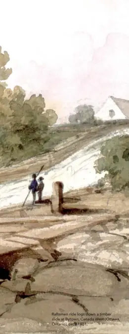  ??  ?? Raftsmen ride logs down a timber slide at Bytown, Canada West (Ottawa, Ontario), circa 1851.