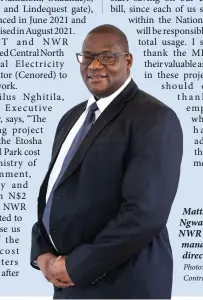  ?? Photo: Contribute­d ?? Matthias Ngwangwama, NWR managing director.