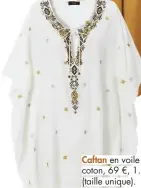  ??  ?? Caftan en voile de coton, 69 €, 1.2.3 (taille unique).