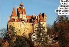  ?? ?? FANGS A LOT Original Dracula’s Bran Castle in sunset