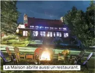  ??  ?? La Maison abrite aussi un restaurant.