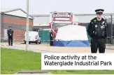  ??  ?? Police activity at the Waterglade Industrial Park