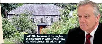  ??  ?? LAVISH: Professor John Hughes and his house in Wales. Inset: How his refurbishm­ent bill added up