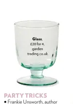  ??  ?? Glass, £20 for 4, garden trading.co.uk