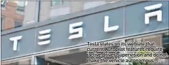  ?? AFP ?? Tesla states on its website that current Autopilot features require ‘active driver supervisio­n and do not make the vehicle autonomous’.