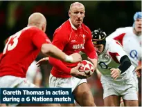  ?? ?? Gareth Thomas in action during a 6 Nations match