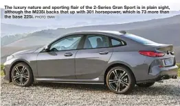  ?? PHOTO: BMW ?? The luxury nature and sporting flair of the 2-Series Gran Sport is in plain sight, although the M235i backs that up with 301 horsepower, which is 73 more than the base 225i.