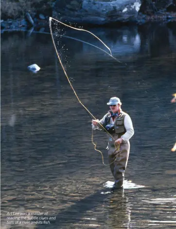  ??  ?? Art Lee was a master at reading the subtle clues and tells of a river and its fish.