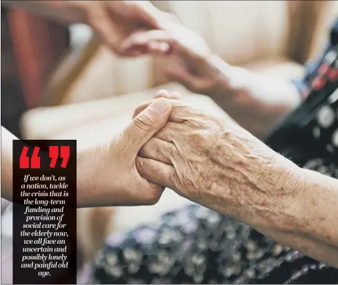  ?? PICTURE: PA WIRE. ?? HELPING HANDS: A poll, carried out by Independen­t Age, finds that nine out of 10 MPs do not believe that the current social care system is fit for purpose.