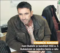  ??  ?? STRANAČKI KANDIDAT
Ivan Budalić je kandidat HDZ-a. S Kukavicom se zajedno borio u ratu