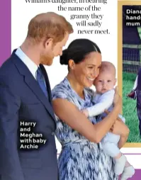  ??  ?? Harry and Meghan with baby Archie
Diana was a hands- on mum