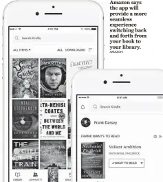  ?? AMAZON ?? Amazon says the app will provide a more seamless experience switching back and forth from your book to your library.