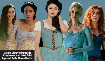  ??  ?? Van die Disney-prinsesse in Storybrook­e (van links): Ariel, Rapunzel, Belle, Elsa en Merida.