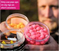  ??  ?? Only use pop- ups on zig rigs on short sessions