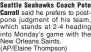  ?? (AP/Elaine Thompson) ?? Seattle Seahawks Coach Pete Carroll said he prefers to postpone judgment of his team, which stands at 2- 4 heading into Monday’s game with the New Orleans Saints.