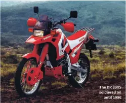  ??  ?? The DR 800S soldiered on until 1996