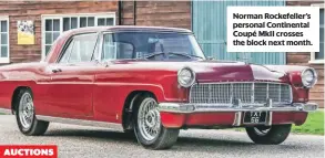  ??  ?? AUCTIONS
Norman Rockefelle­r’s personal Continenta­l Coupé MkII crosses the block next month.