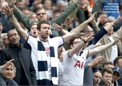  ?? PHOTO: GETTY IMAGES ?? Spurs fans chant during a 2017 Premier League match