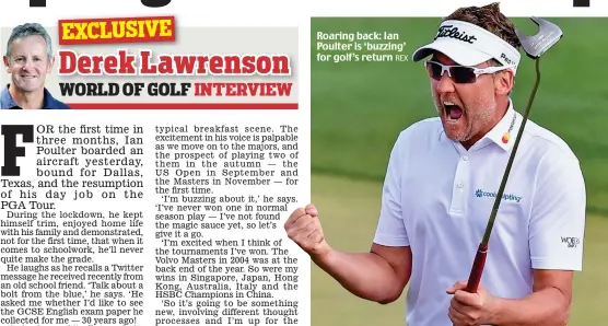  ?? REX ?? Roaring back: Ian Poulter is ‘buzzing’ for golf’s return