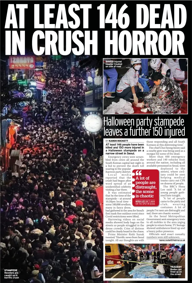  ?? ?? STAMPEDE Revellers are caught up in horrific crush
SAVED Injured reveller treated on side of road
TRAGEDY Bodies are lined up on the street