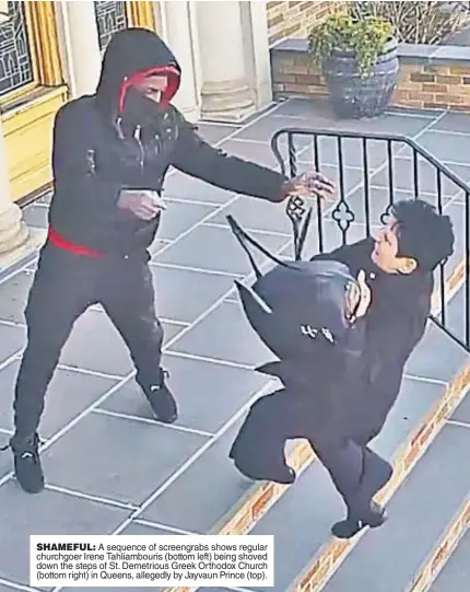  ?? ?? SHAMEFUL: A sequence of screengrab­s shows regular churchgoer Irene Tahliambou­ris (bottom left) being shoved down the steps of St. Demetrious Greek Orthodox Church (bottom right) in Queens, allegedly by Jayvaun Prince (top).