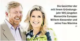  ?? AP ?? Die Gesichter der mit ihrem Gründungsj­ahr 1815 jüngsten Monarchie Europas: Willem-Alexander und
seine Frau Máxima