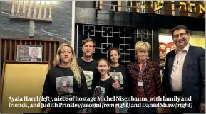  ?? PHOTO: JANE PRINSLEY (right) ?? Ayala Harel (left), niece of hostage Michel Nisenbaum, with family and friends, and Judith Prinsley (second from right) and Daniel Shaw