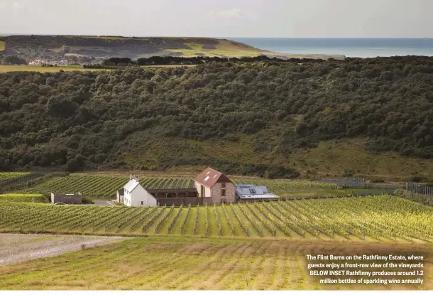  ??  ?? The Flint Barns on the Rathfinny Estate, where guests enjoy a front-row view of the vineyards BELOW INSET Rathfinny produces around 1.2 million bottles of sparkling wine annually