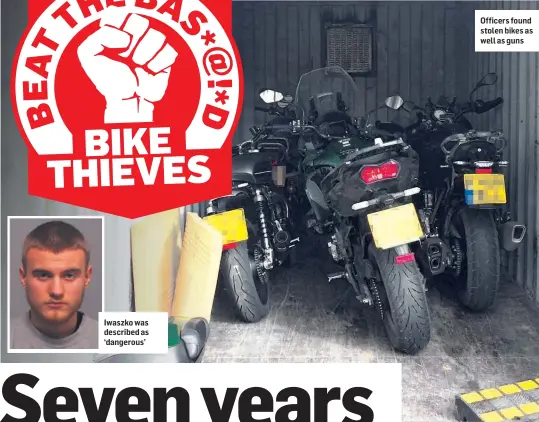  ??  ?? Iwaszko was described as ‘dangerous’
Officers found stolen bikes as well as guns