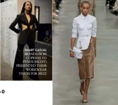  ?? ?? SMART CASUAL BRANDS FROM COPERNI TO FENDI (RIGHT) PRESENTED THEIR
WORKWEAR VISION FOR AW22