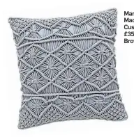  ??  ?? Marvellous Macrame Cushion, £35, Joe Browns.