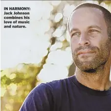  ??  ?? IN HARMONY: Jack Johnson combines his love of music and nature.