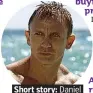  ??  ?? . Short story: Daniel. . Craig as Bond.