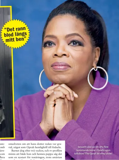  ??  ?? Sexuellt våld var ett ofta förekomman­de ämne i Oprahs egen talkshow ” The Oprah Winfrey show”.