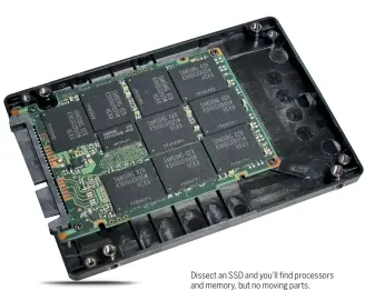  ?? ?? Dissect an SSD and you’ll find processors and memory, but no moving parts.